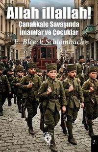Allah illallah! & Çanakkale Savaşında İmamlar ve Çocuklar