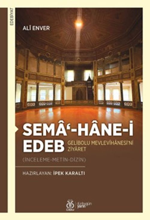 Sema‘-hane-i Edeb Gelibolu  Mevlevîhanesi'ni Ziyaret (İnceleme-Metin-Dizin)