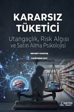 Kararsız Tüketici & Utangaçlık, Risk Algısı ve Satın Alma Psikolojisi