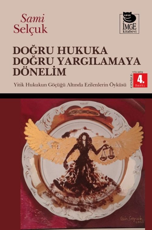 Doğru Hukuka Doğru Yargılamaya Dönelim & Yitik Hukukun Göçüğü Altında Ezilmelerin Öyküsü