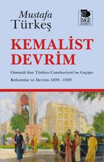 Kemalist Devrim & Osmanlı'dan Türkiye Cumhuriyeti'ne Geçişte Reformlar ve Devrim 1839-1939