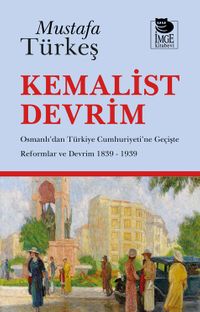 Kemalist Devrim & Osmanlı'dan Türkiye Cumhuriyeti'ne Geçişte Reformlar ve Devrim 1839-1939
