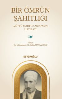 Bir Ömrün Şahitliği & Müftü Mahfuz Aksu'nun Hatıratı