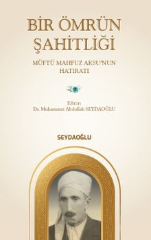 Bir Ömrün Şahitliği & Müftü Mahfuz Aksu'nun Hatıratı