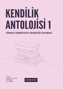 Kendilik Antolojisi & Türkçe Edebiyatta Kendiliği Okumak