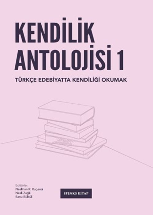 Kendilik Antolojisi & Türkçe Edebiyatta Kendiliği Okumak