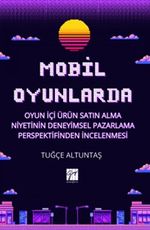 Mobil Oyunlarda Oyun İçi Ürün Satın Alma Niyetinin Deneyimsel Pazarlama Perspektifinden İncelenmesi