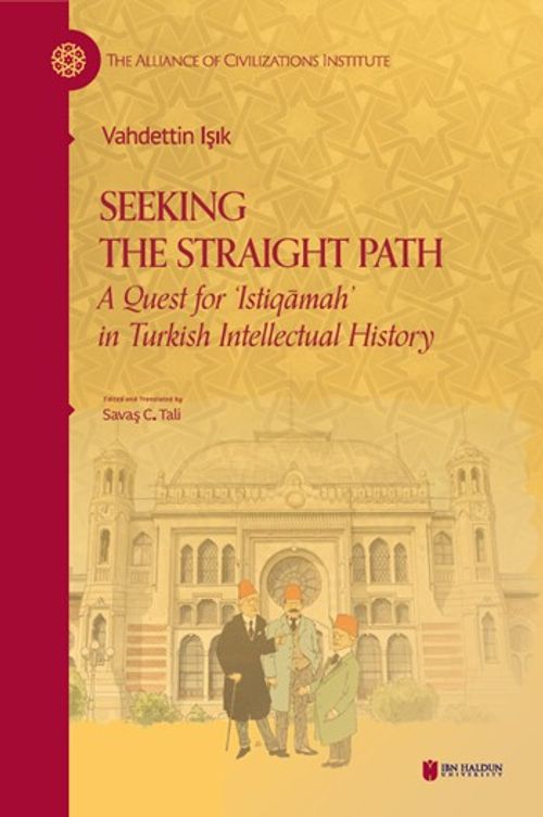 Seeking The Straight Path: A Quest for ‘Istiqāmah' in Turkish Intellectual History