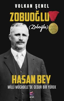 Milli Mücadele'de Cesur Bir Yürek Zobuoğlu (Zoboğlu) Hasan Bey