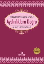 Peygamber Efendimizin Hayatı 2 / Aydınlıklara Doğru