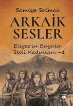 Arkaik Sesler & Elegez'in Büyülü Sesli Kadınları