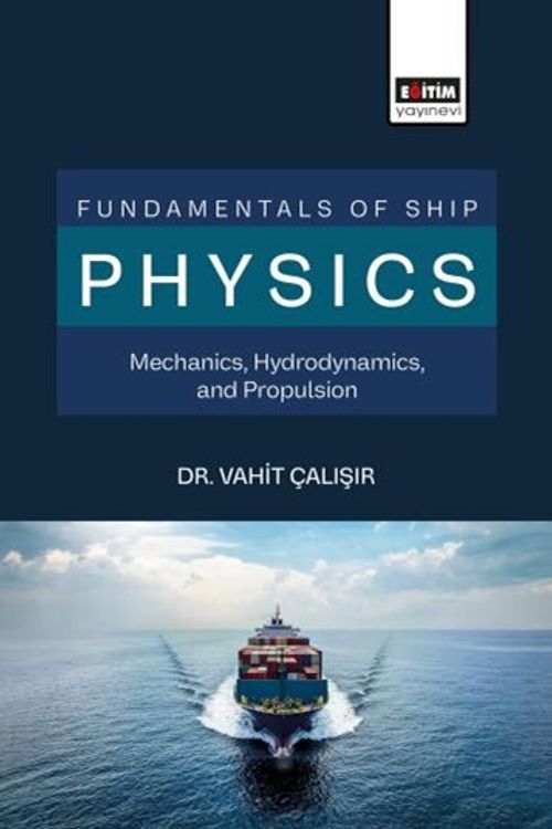 Fundamentals of Ship Physics Mechanics, Hydrodynamics, and Propulsion