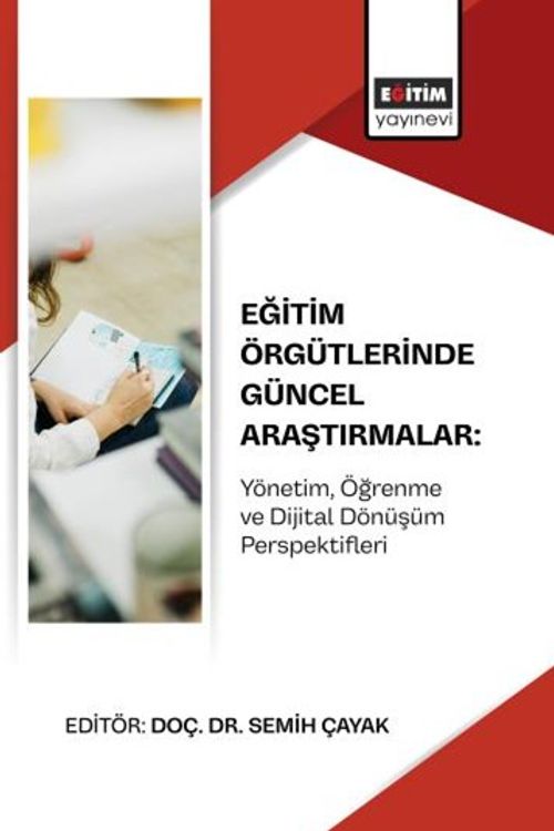 Eğitim Örgütlerinde Güncel Araştırmalar: Yönetim, Öğrenme ve Dijital Dönüşüm Perspektifleri