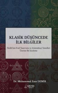 Klasik Düşüncede İlk Bilgiler & Farabi'nin Evail Tasavvuru ve Aristotelesçi Temelleri Üzerine Bir İnceleme