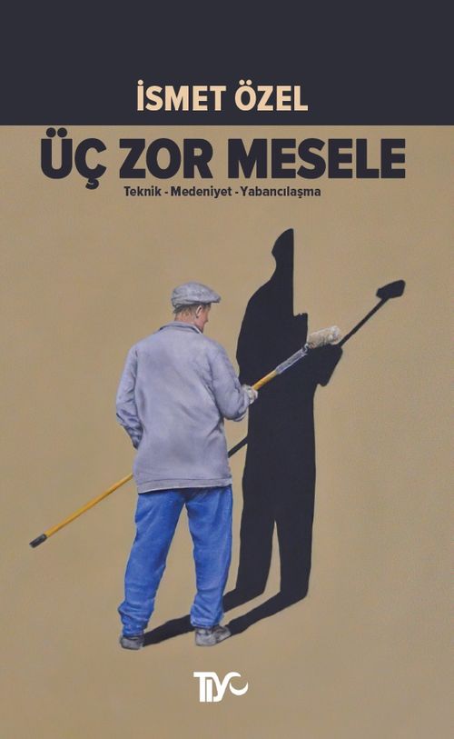 Üç Zor Mesele & Teknik-Medeniyet-Yabancılaşma