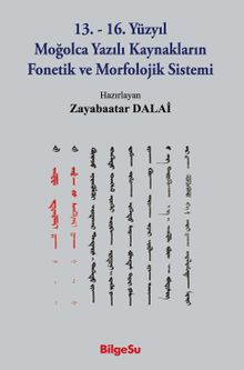13.-16. Yüzyıl Moğolca Yazılı Kaynakların Fonetik ve Morfolojik Sistemi