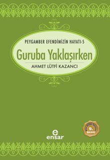 Guruba Yaklaşırken / Saadet Devri 5