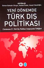 Yeni Dönemde Türk Dış Politikası & Uluslararası IV. Türk Dış Politikası Sempozyumu Tebliğleri