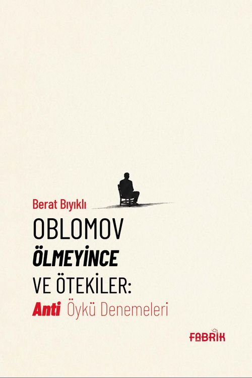 Oblomov Ölmeyince ve Ötekiler & Anti Öykü Denemeleri
