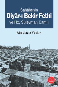 Sahabenin Diyar-ı Bekir Fethi ve Hz. Süleyman Camii
