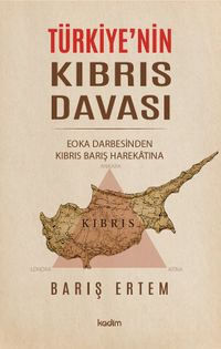 Türkiye'nin Kıbrıs Davası: EOKA Darbesinden Kıbrıs Barış Harekatına