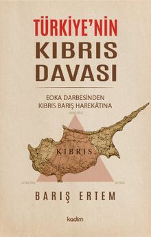 Türkiye'nin Kıbrıs Davası: EOKA Darbesinden Kıbrıs Barış Harekatına