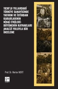 1930'lu Yıllardaki Türkiye Sanayisinde Yatırım Ve İstihdam Kararlarının Nihai Etkileri: Büyümenin Kaynakları Analizi Yoluyla Bir İnceleme