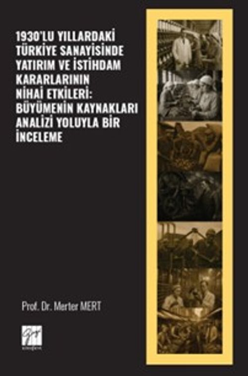 1930'lu Yıllardaki Türkiye Sanayisinde Yatırım Ve İstihdam Kararlarının Nihai Etkileri: Büyümenin Kaynakları Analizi Yoluyla Bir İnceleme