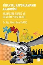 Finansal Raporlamanın Anatomisi Muhasebe Analiz ve Denetim Perspektifi