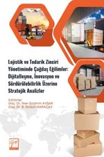 Lojistik ve Tedarik Zinciri Yönetiminde Çağdaş Eğilimler: Dijitalleşme, İnovasyon ve Sürdürülebilirlik Üzerine Stratejik Analizler