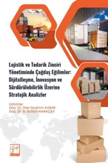 Lojistik ve Tedarik Zinciri Yönetiminde Çağdaş Eğilimler: Dijitalleşme, İnovasyon ve Sürdürülebilirlik Üzerine Stratejik Analizler
