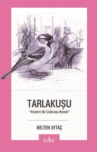 Tarlakuşu & Modern Bir Çalıkuşu Masalı