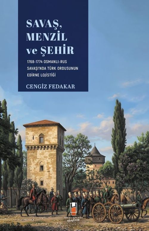 Savaş, Menzil ve Şehir & 1768-1774 Osmanlı-Rus Savaşı'nda Türk Ordusunun Edirne Lojistiği