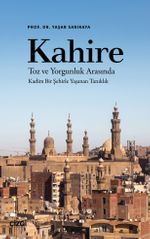 Kahire Toz ve Yorgunluk Arasında Kadim Bir Şehirle Yaşanan Tanıklık