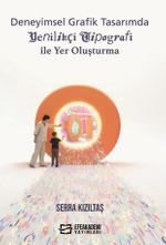 Deneyimsel Grafik Tasarımda Yenilikçi Tipografi ile Yer Oluşturma