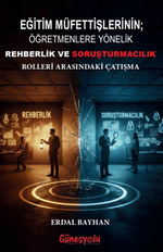 Eğitim Müfettişlerinin; Öğretmenlere Yönelik Rehberlik ve Soruşturmacılık Rolleri