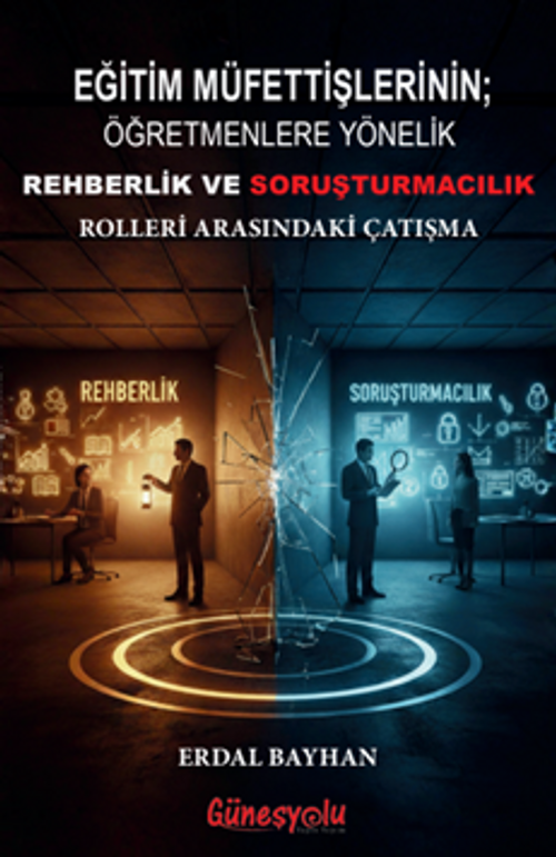 Eğitim Müfettişlerinin; Öğretmenlere Yönelik Rehberlik ve Soruşturmacılık Rolleri