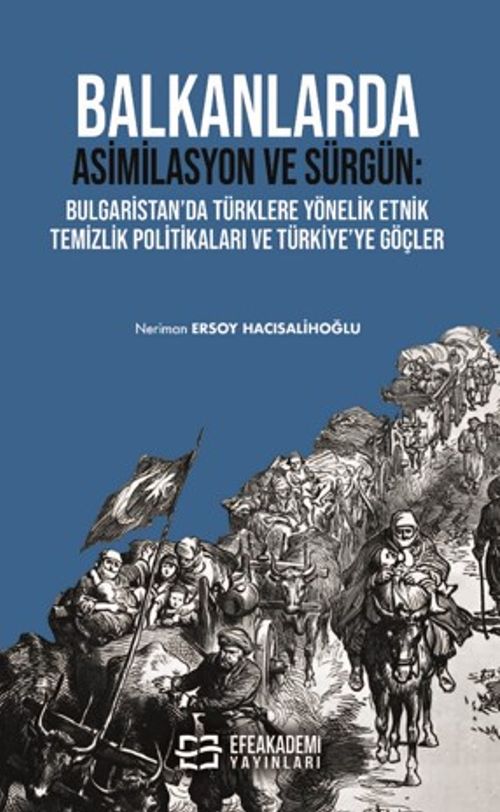 Balkanlarda Asimilasyon Ve Sürgün: Bulgaristan'da Türklere Yönelik Etnik Temizlik Politikaları ve Türkiye'ye Göçler