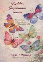 Birlikte Yaşamanın Sanatı (Ailede Sözün Sevginin ve Sessizliğin Dili)