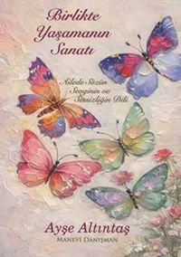 Birlikte Yaşamanın Sanatı (Ailede Sözün Sevginin ve Sessizliğin Dili)