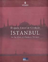 Doğulu Yazarlar Gözüyle İstanbul & In The Eves of Eastern Writers
