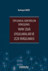 Toplumsal Kontrolün Dönüşümü: Yapay Zeka Uygulamaları ve Ceza Yargılaması