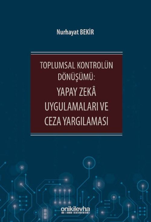 Toplumsal Kontrolün Dönüşümü: Yapay Zeka Uygulamaları ve Ceza Yargılaması