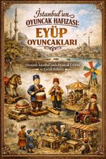 Eyüp Oyuncakları & İstanbul'un Oyuncak Hafızası