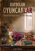 Kaybolan Oyuncaklar & Türkiye'de Oyuncağın Tarihsel Yolculuğu