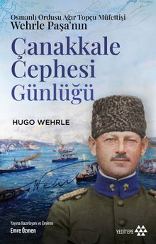 Osmanlı Ordusu Ağır Topçu Müfettişi Wehrle Paşa'nın Çanakkale Cephesi Günlüğü