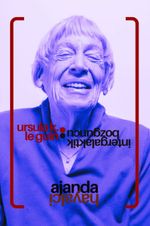 İntergalaktik Bozguncu: Ursula K. Le Guin