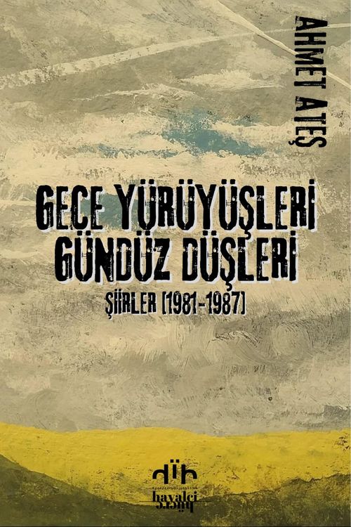 Gece Yürüyüşleri Gündüz Düşleri Şiirler 1981-1987