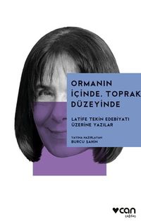 Ormanın İçinde, Toprak Düzeyinde: Latife Tekin Edebiyatı Üzerine