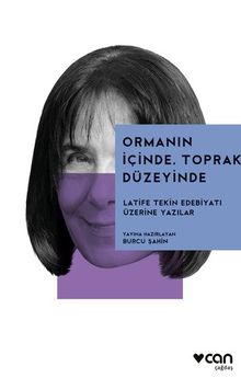 Ormanın İçinde, Toprak Düzeyinde: Latife Tekin Edebiyatı Üzerine